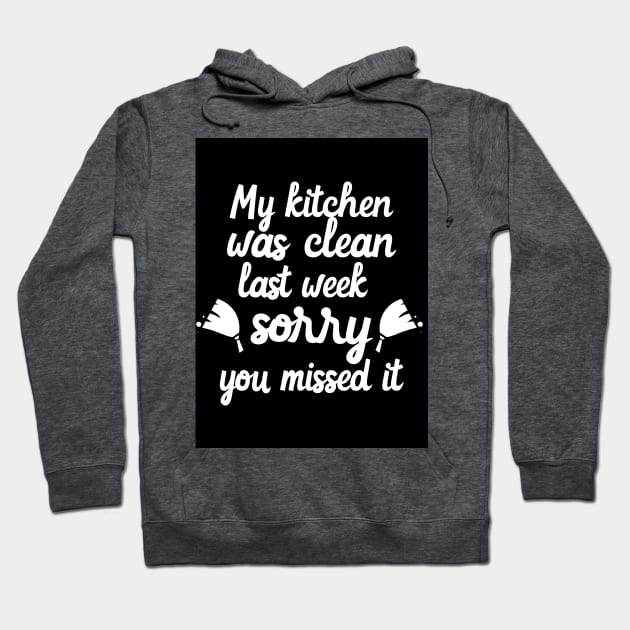 My Kitchen Was Clean Last Week Sorry You Missed It Hoodie by Ivana27